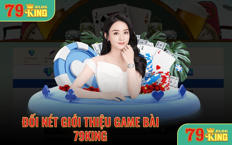 Giới thiệu đôi nét game bài 79KING